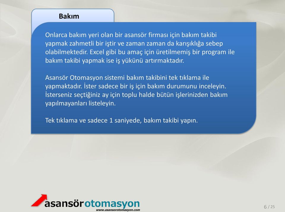 Asansör Otomasyon sistemi bakım takibini tek tıklama ile yapmaktadır. İster sadece bir iş için bakım durumunu inceleyin.