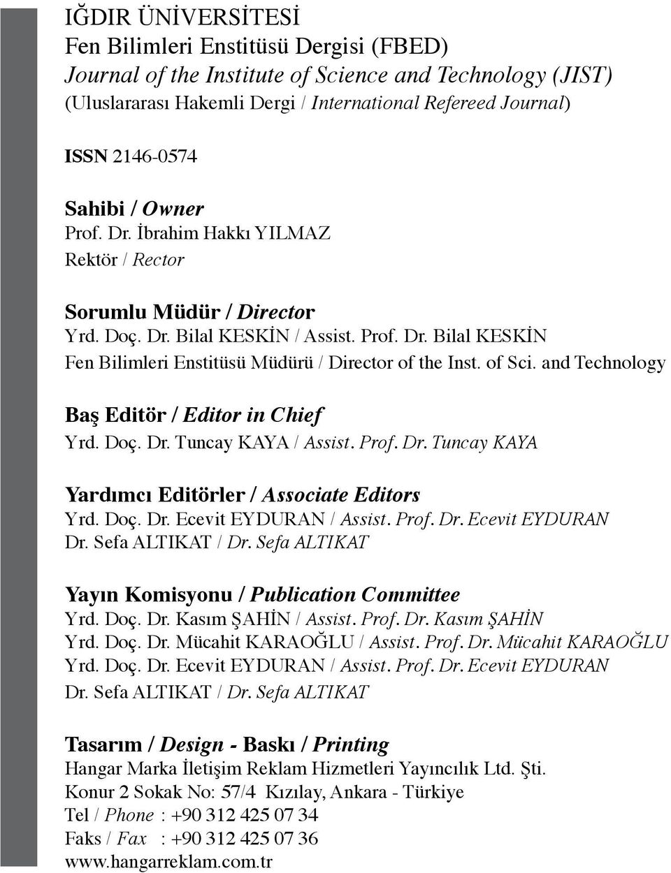 of Sci. and Technology Baş Editör / Editor in Chief Yrd. Doç. Dr. Tuncay KAYA / Assist. Prof. Dr. Tuncay KAYA Yardımcı Editörler / Associate Editors Yrd. Doç. Dr. Ecevit EYDURAN / Assist. Prof. Dr. Ecevit EYDURAN Dr.
