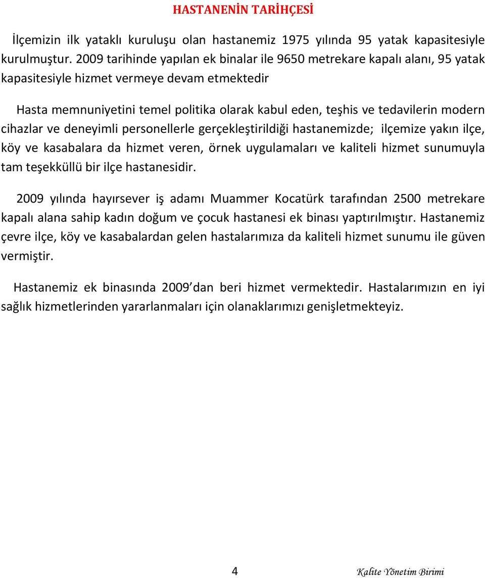 modern cihazlar ve deneyimli personellerle gerçekleştirildiği hastanemizde; ilçemize yakın ilçe, köy ve kasabalara da hizmet veren, örnek uygulamaları ve kaliteli hizmet sunumuyla tam teşekküllü bir