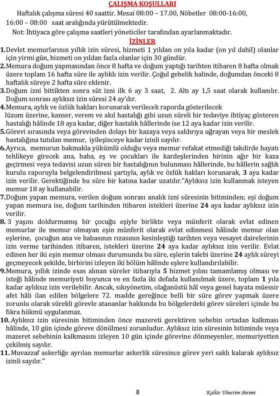 Devlet memurlarının yıllık izin süresi, hizmeti 1 yıldan on yıla kadar (on yıl dahil) olanlar için yirmi gün, hizmeti on yıldan fazla olanlar için 30 gündür. 2.