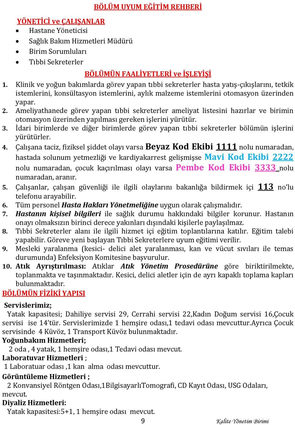 Ameliyathanede görev yapan tıbbi sekreterler ameliyat listesini hazırlar ve birimin otomasyon üzerinden yapılması gereken işlerini yürütür. 3.