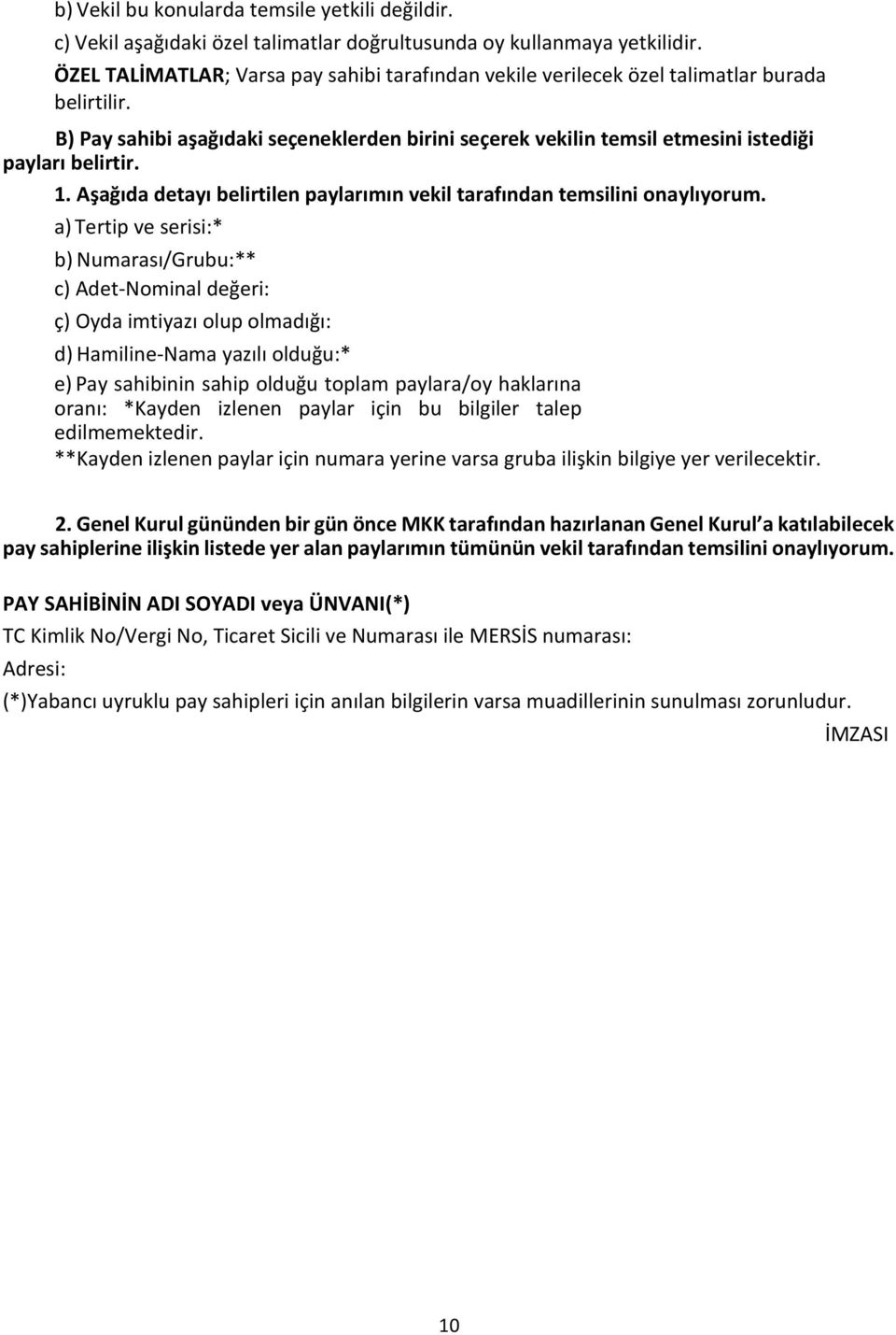 1. Aşağıda detayı belirtilen paylarımın vekil tarafından temsilini onaylıyorum.