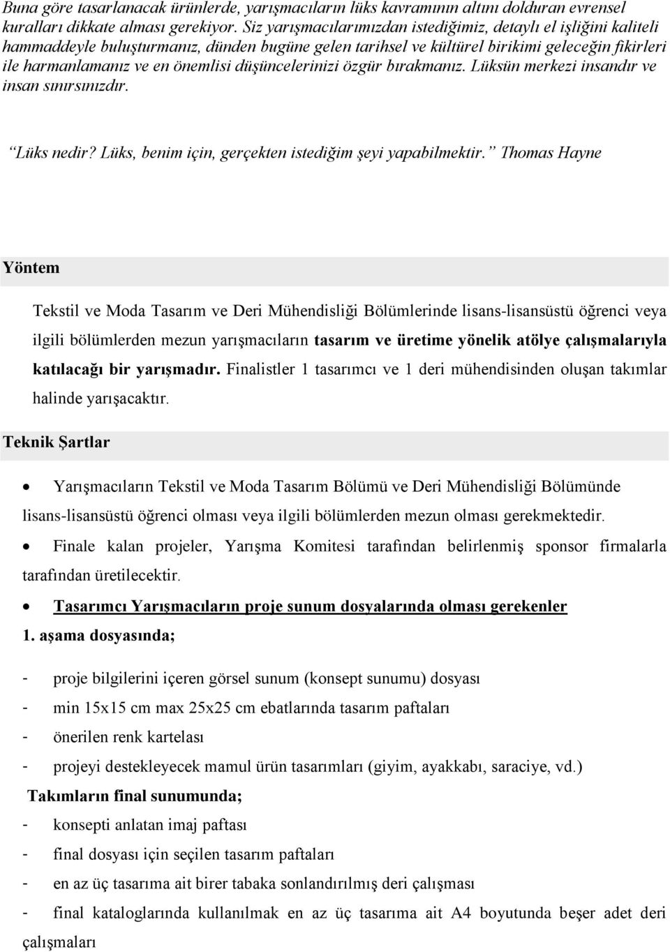 düşüncelerinizi özgür bırakmanız. Lüksün merkezi insandır ve insan sınırsınızdır. Lüks nedir? Lüks, benim için, gerçekten istediğim şeyi yapabilmektir.