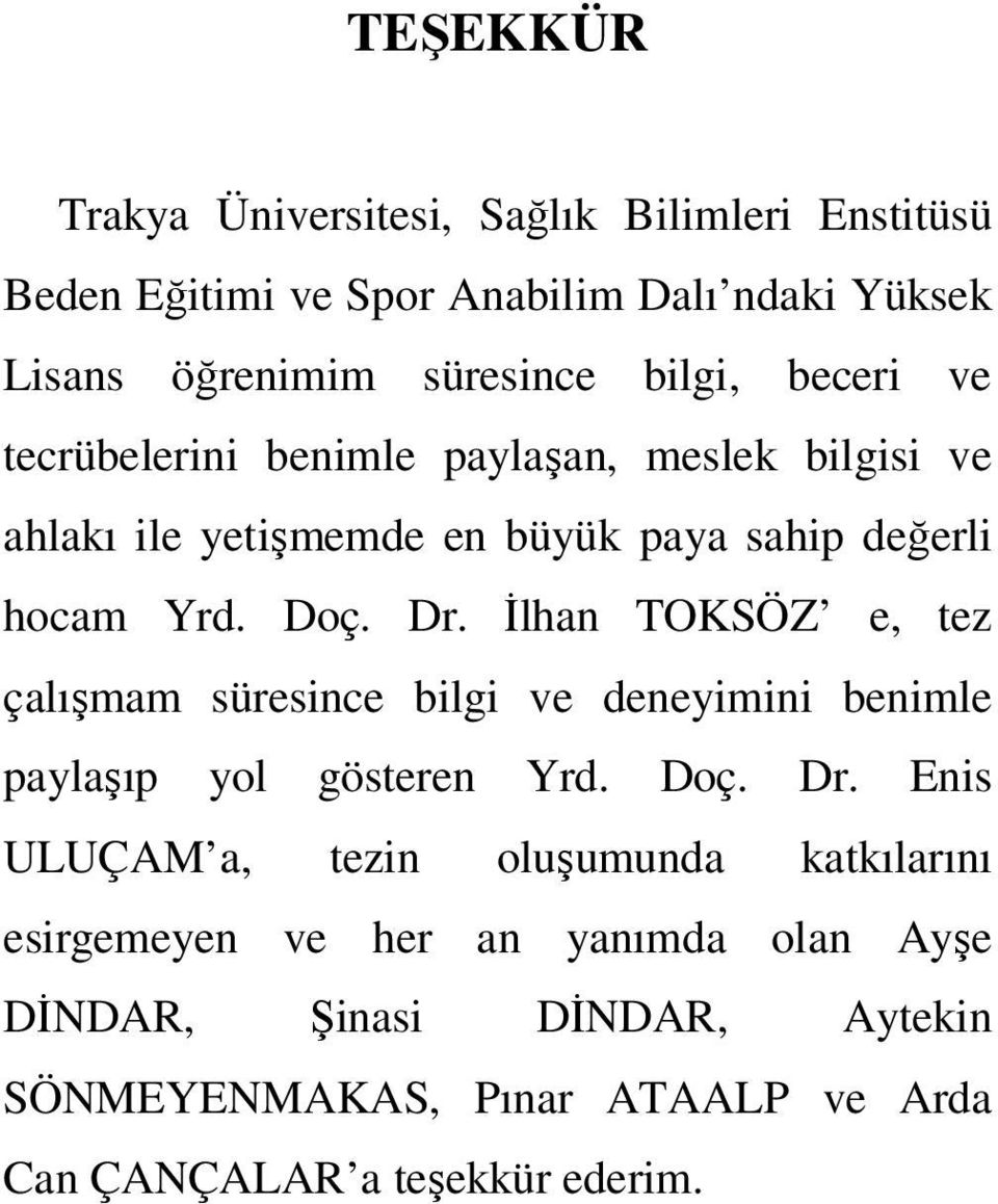 İlhan TOKSÖZ e, tez çalışmam süresince bilgi ve deneyimini benimle paylaşıp yol gösteren Yrd. Doç. Dr.