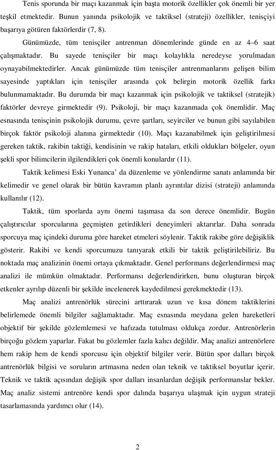 Bu sayede tenisçiler bir maçı kolaylıkla neredeyse yorulmadan oynayabilmektedirler.