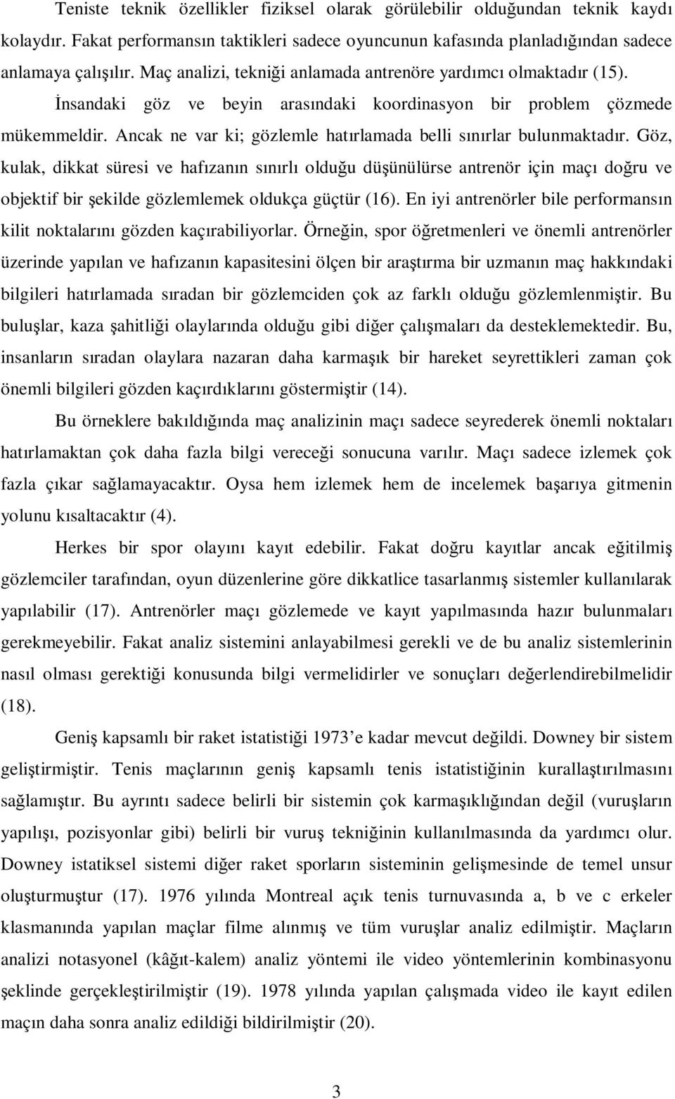 Ancak ne var ki; gözlemle hatırlamada belli sınırlar bulunmaktadır.