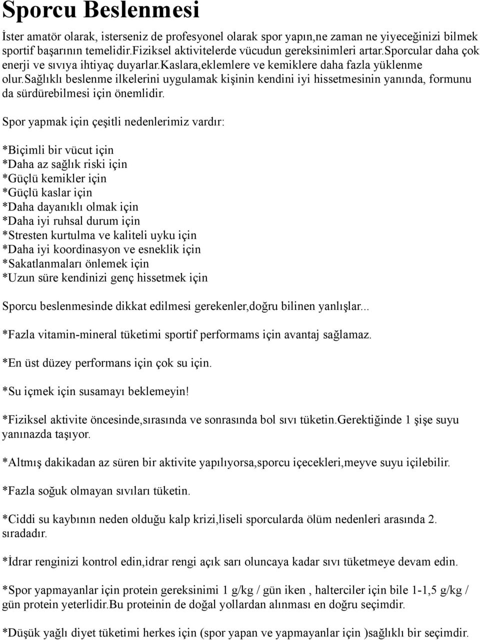 sağlıklı beslenme ilkelerini uygulamak kişinin kendini iyi hissetmesinin yanında, formunu da sürdürebilmesi için önemlidir.