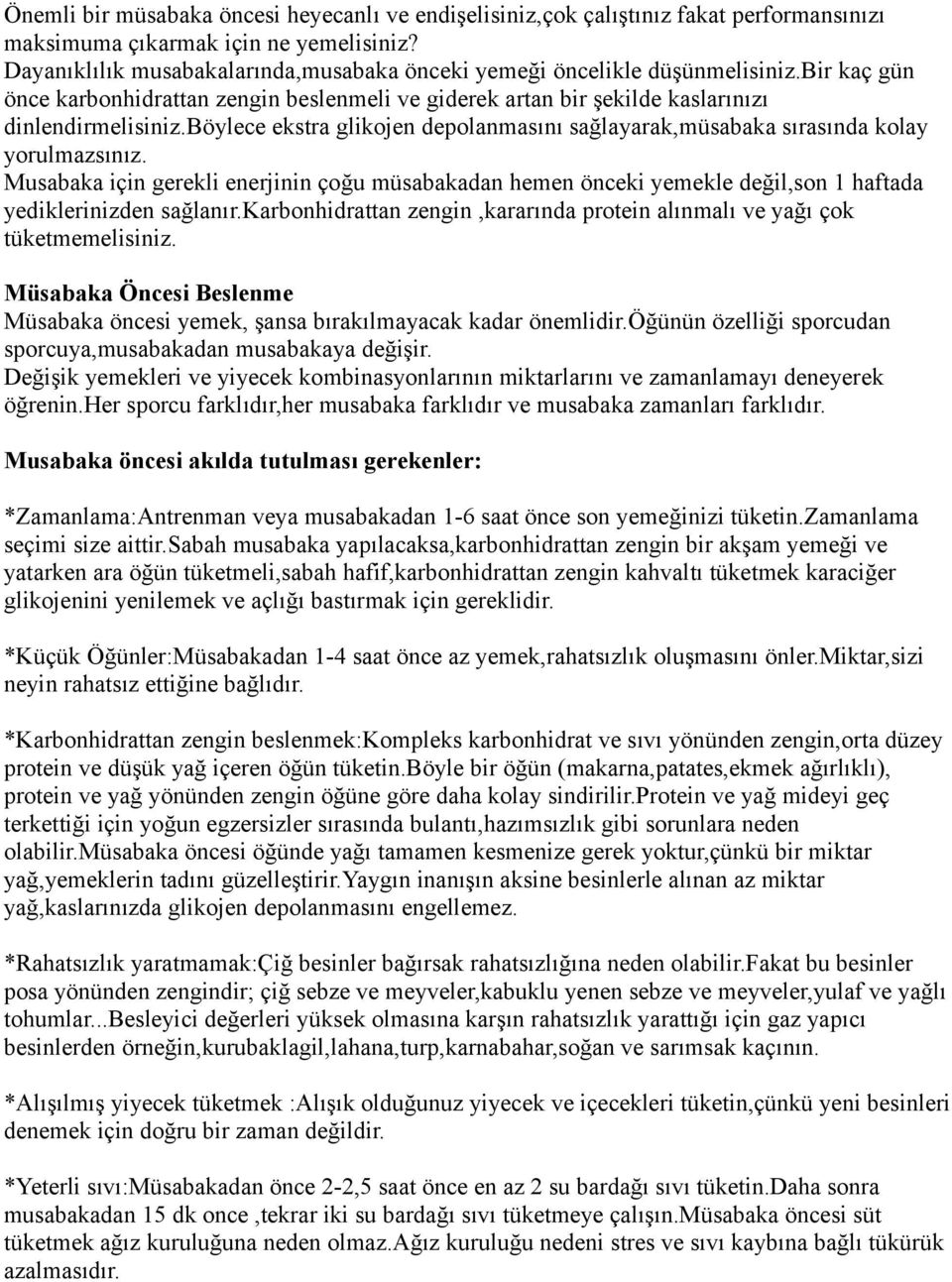 böylece ekstra glikojen depolanmasını sağlayarak,müsabaka sırasında kolay yorulmazsınız.