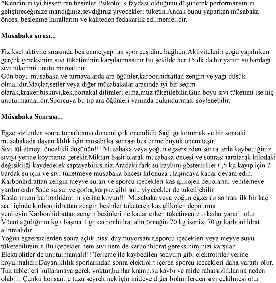 aktivitelerin çoğu yapılırken gerçek gereksinim,sıvı tüketiminin karşılanmasıdır.bu şekilde her 15 dk da bir yarım su bardağı sıvı tüketimi unutulmamalıdır.