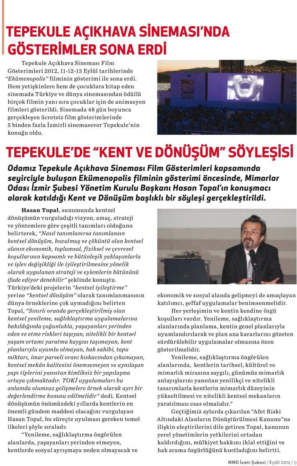 Sinemada 48 gün boyunca gerçekleşen ücretsiz film gösterimlerinde 5 binden fazla İzmirli sinemasever Tepekule nin konuğu oldu.