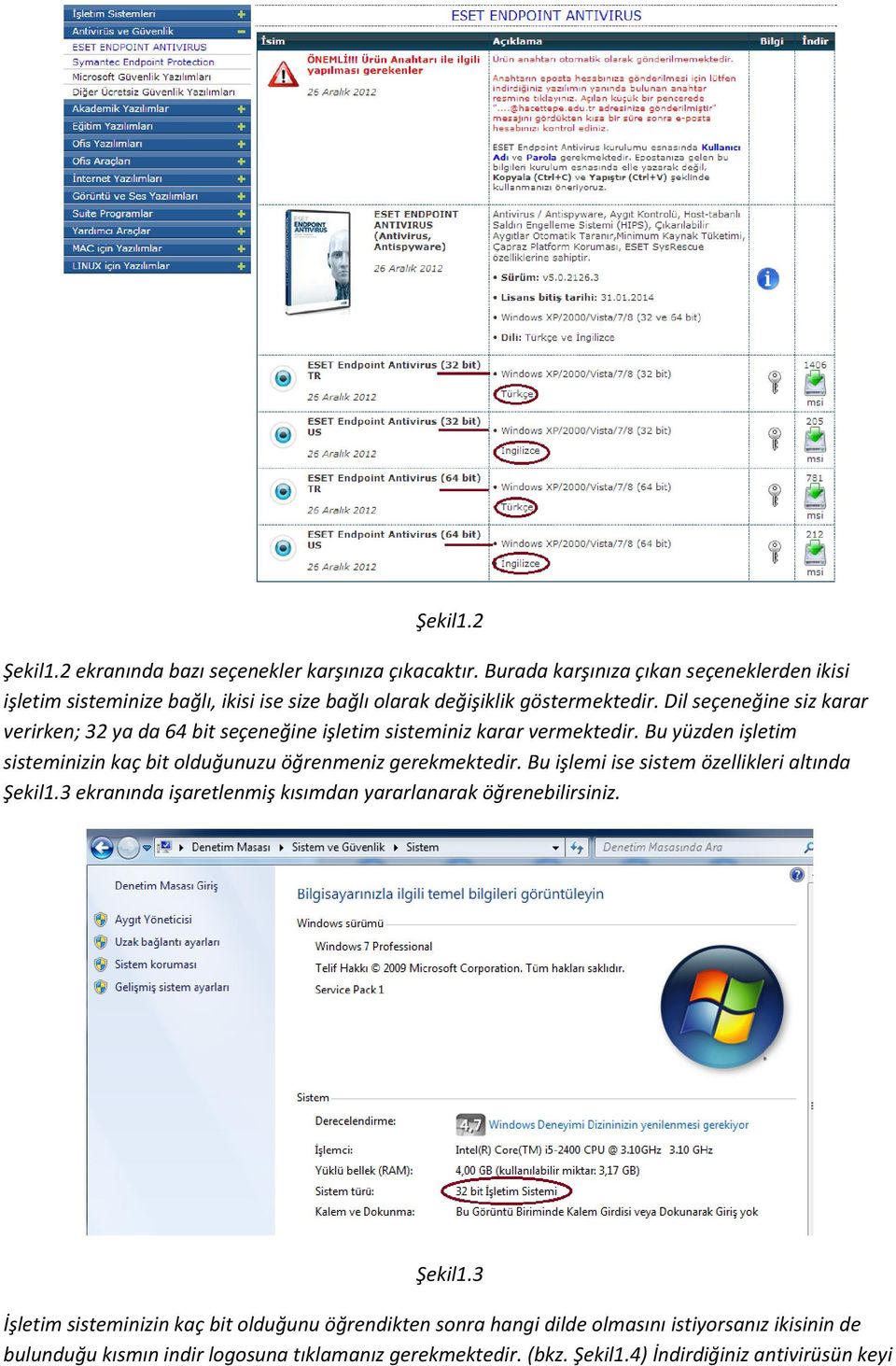 Dil seçeneğine siz karar verirken; 32 ya da 64 bit seçeneğine işletim sisteminiz karar vermektedir.