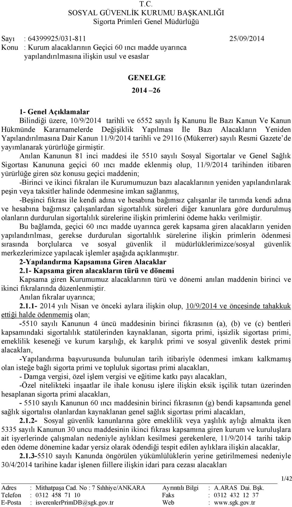 Yeniden Yapılandırılmasına Dair Kanun 11/9/2014 tarihli ve 29116 (Mükerrer) sayılı Resmi Gazete de yayımlanarak yürürlüğe girmiştir.