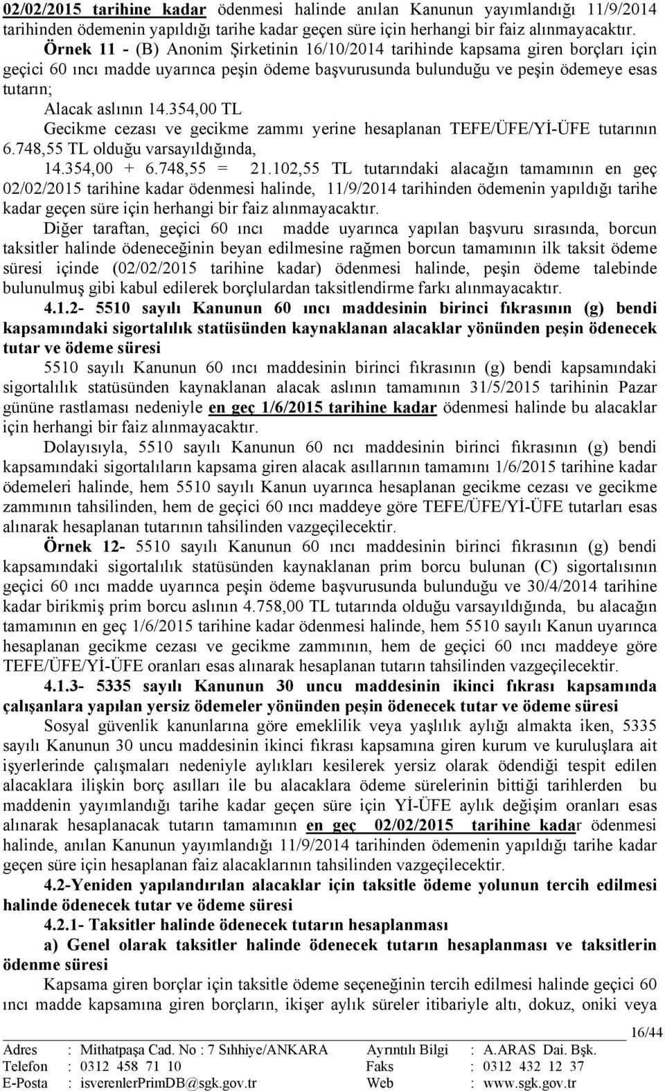 354,00 TL Gecikme cezası ve gecikme zammı yerine hesaplanan TEFE/ÜFE/Yİ-ÜFE tutarının 6.748,55 TL olduğu varsayıldığında, 14.354,00 + 6.748,55 = 21.