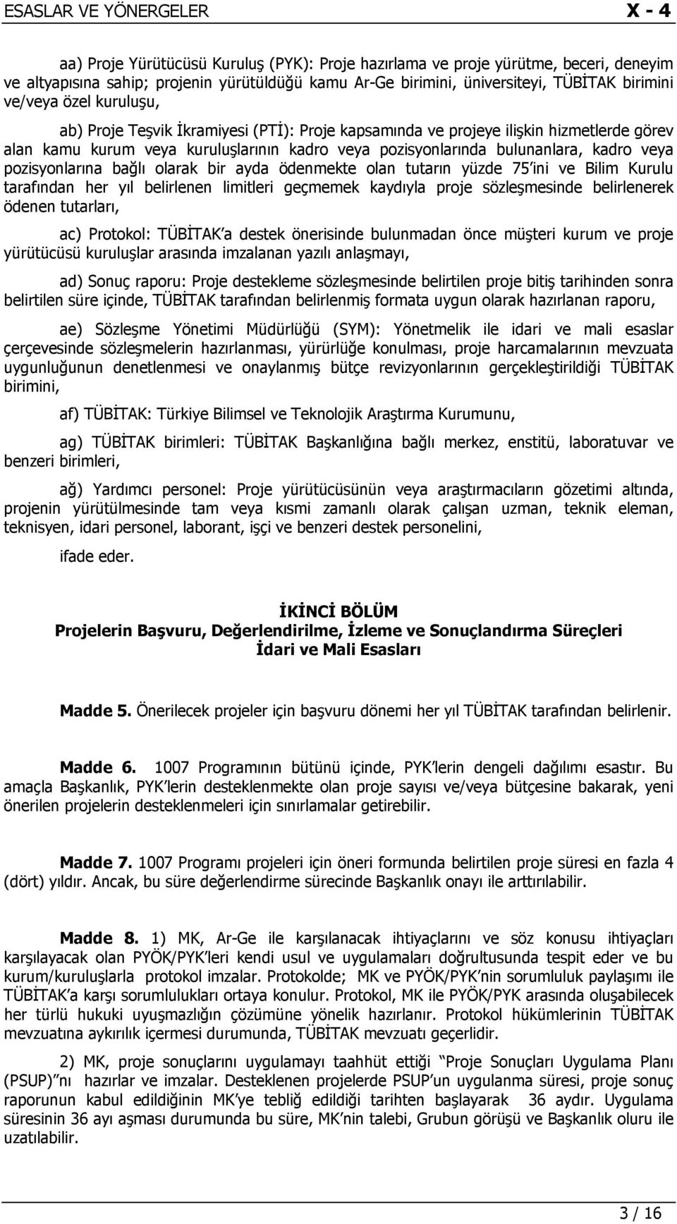 pozisyonlarına bağlı olarak bir ayda ödenmekte olan tutarın yüzde 75 ini ve Bilim Kurulu tarafından her yıl belirlenen limitleri geçmemek kaydıyla proje sözleşmesinde belirlenerek ödenen tutarları,