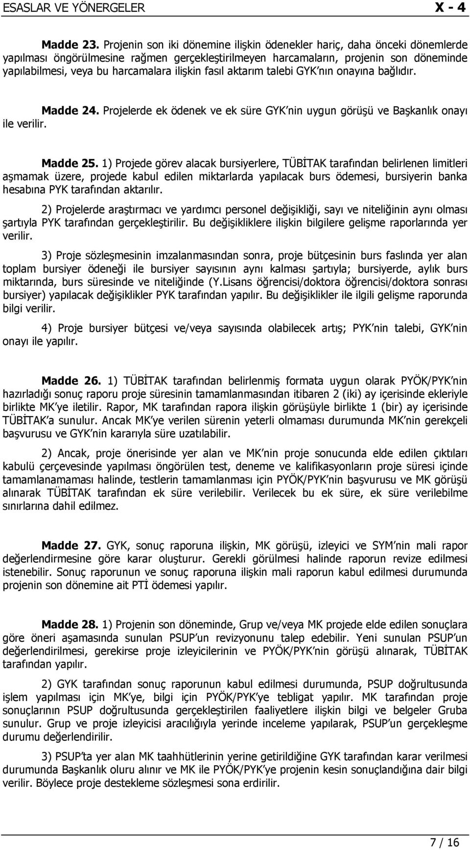 ilişkin fasıl aktarım talebi GYK nın onayına bağlıdır. Madde 24. Projelerde ek ödenek ve ek süre GYK nin uygun görüşü ve Başkanlık onayı ile verilir. Madde 25.