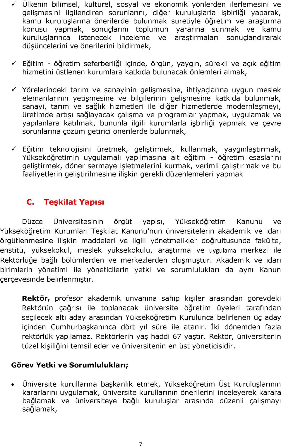 öğretim seferberliği içinde, örgün, yaygın, sürekli ve açık eğitim hizmetini üstlenen kurumlara katkıda bulunacak önlemleri almak, Yörelerindeki tarım ve sanayinin gelişmesine, ihtiyaçlarına uygun