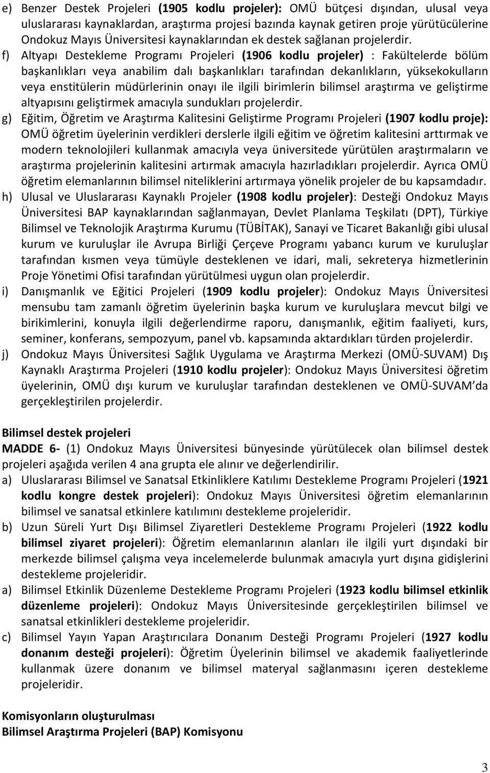 f) Altyapı Destekleme Programı Projeleri (1906 kodlu projeler) : Fakültelerde bölüm başkanlıkları veya anabilim dalı başkanlıkları tarafından dekanlıkların, yüksekokulların veya enstitülerin