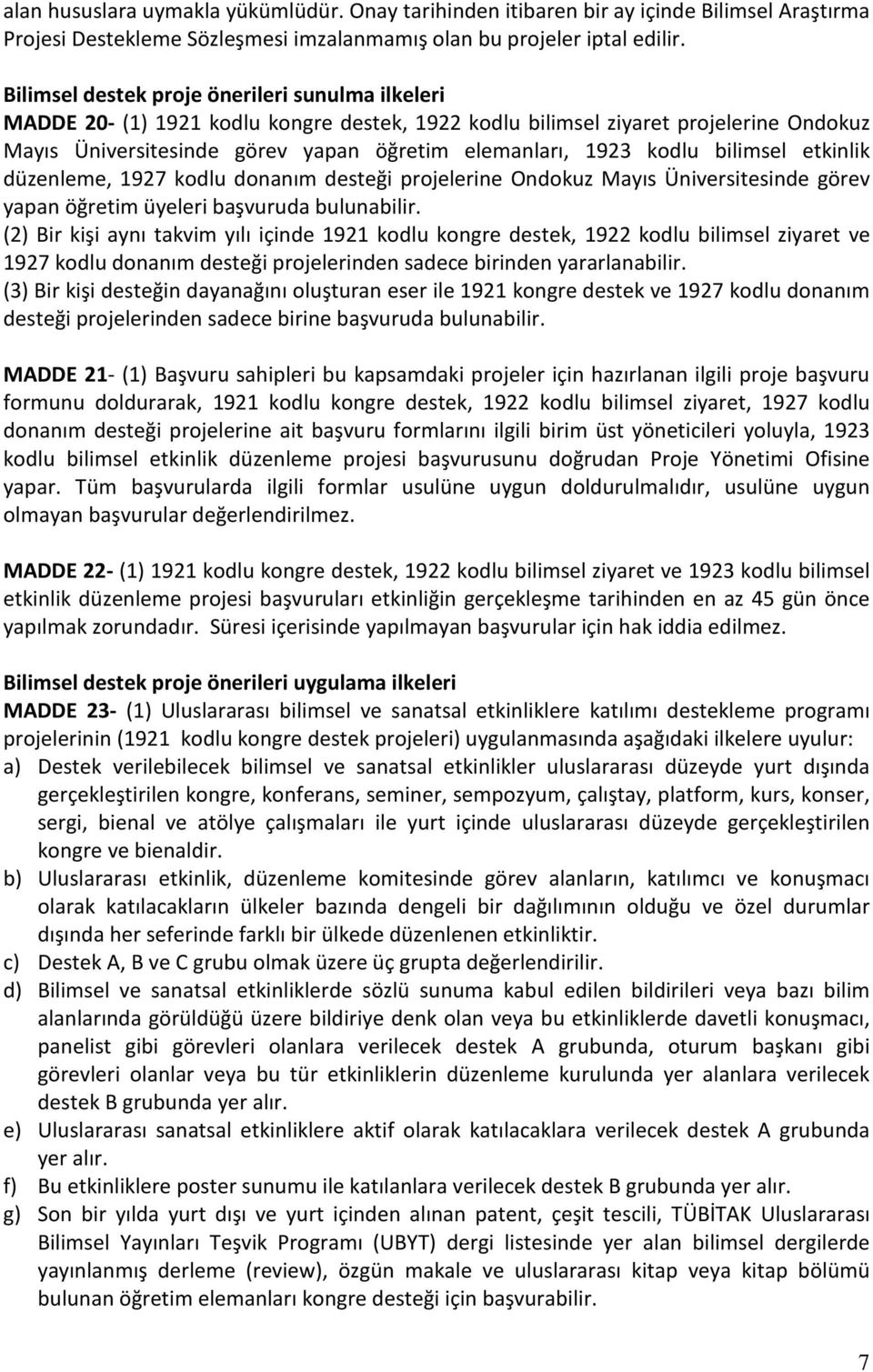 kodlu bilimsel etkinlik düzenleme, 1927 kodlu donanım desteği projelerine Ondokuz Mayıs Üniversitesinde görev yapan öğretim üyeleri başvuruda bulunabilir.