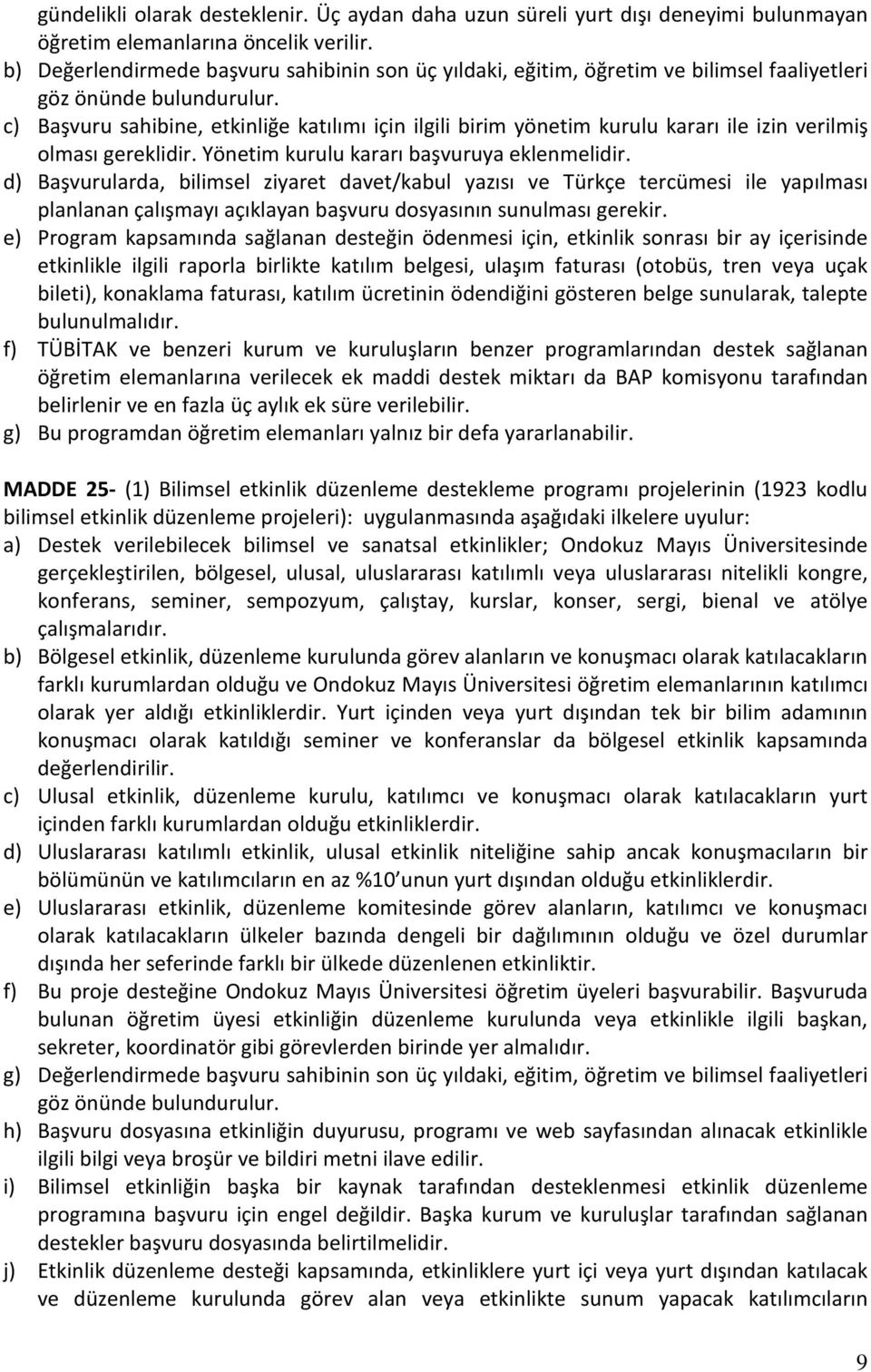 c) Başvuru sahibine, etkinliğe katılımı için ilgili birim yönetim kurulu kararı ile izin verilmiş olması gereklidir. Yönetim kurulu kararı başvuruya eklenmelidir.