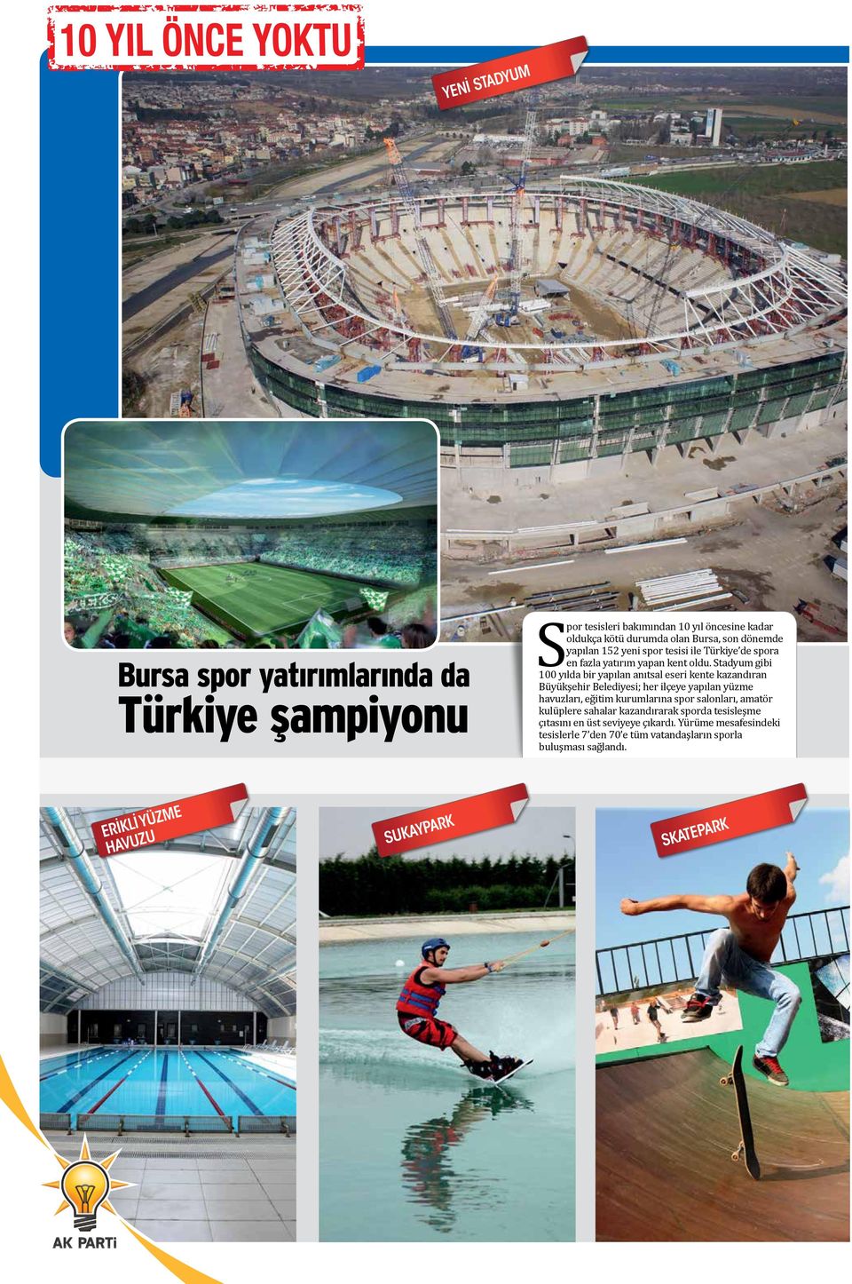 Stadyum gibi 100 yılda bir yapılan anıtsal eseri kente kazandıran Büyükşehir Belediyesi; her ilçeye yapılan yüzme havuzları, eğitim kurumlarına spor