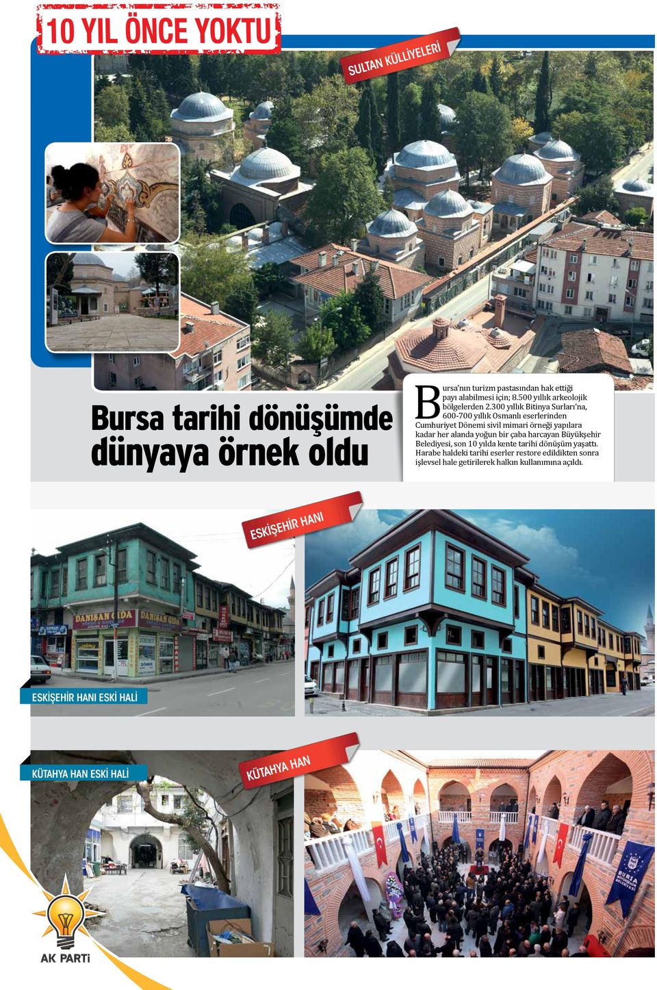300 yıllık Bitinya Surları na, 600-700 yıllık Osmanlı eserlerinden Cumhuriyet Dönemi sivil mimari örneği yapılara kadar her alanda yoğun bir