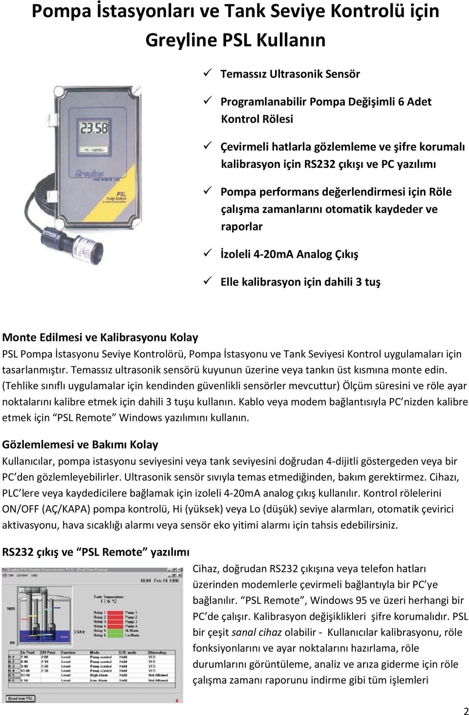 tuş Monte Edilmesi ve Kalibrasyonu Kolay PSL Pompa İstasyonu Seviye Kontrolörü, Pompa İstasyonu ve Tank Seviyesi Kontrol uygulamaları için tasarlanmıştır.