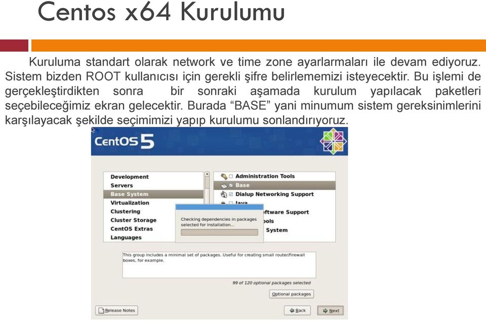 Bu işlemi de gerçekleştirdikten sonra bir sonraki aşamada kurulum yapılacak paketleri seçebileceğimiz