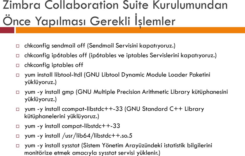 ) chkconfig iptables off yum install libtool-ltdl (GNU Libtool Dynamic Module Loader Paketini yüklüyoruz.