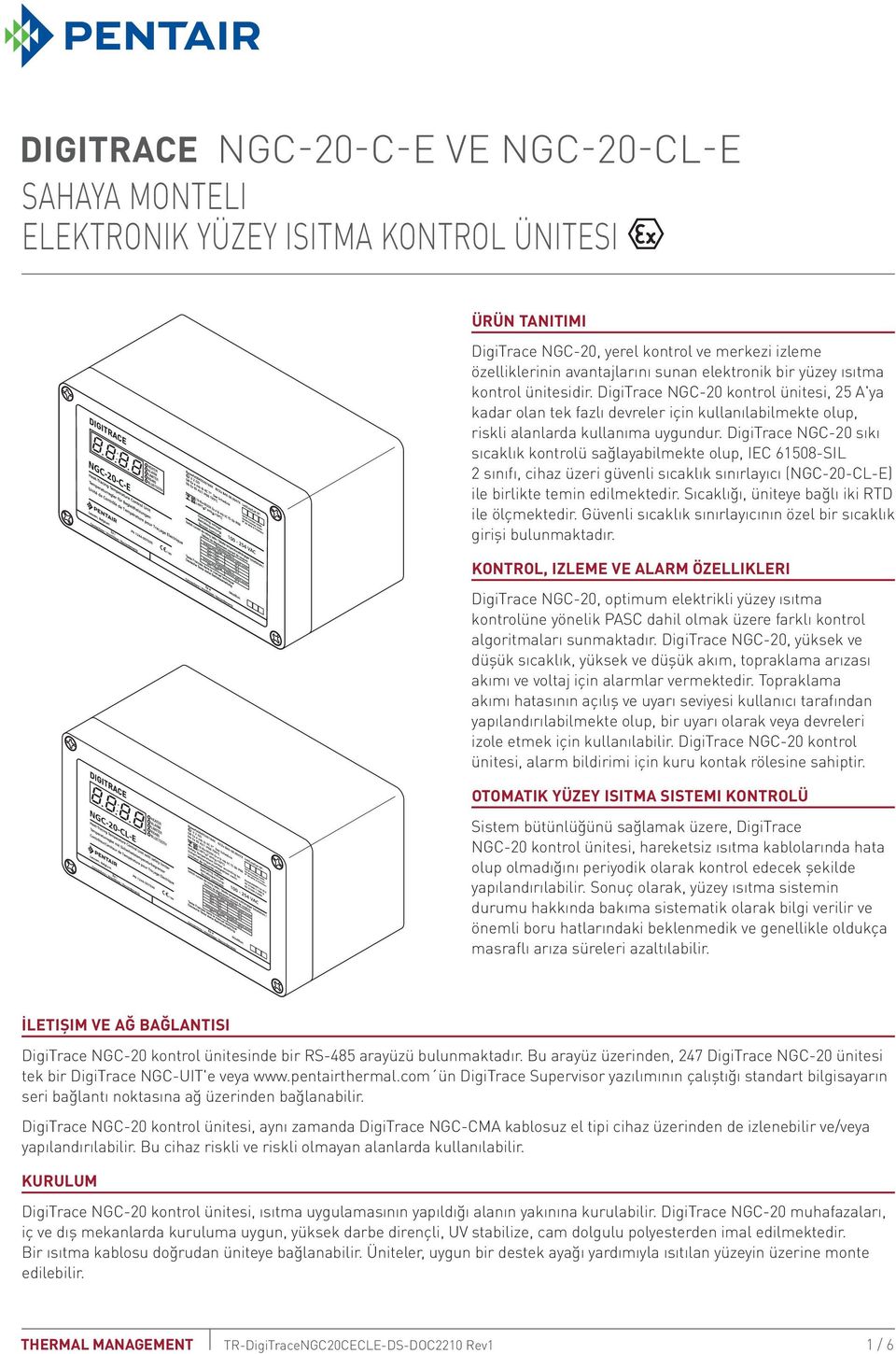 DigiTrace NGC 20 sıkı sıcaklık kontrolü sağlayabilmekte olup, IEC 61508 SIL 2 sınıfı, cihaz üzeri güvenli sıcaklık sınırlayıcı (NGC 20 CL E) ile birlikte temin edilmektedir.