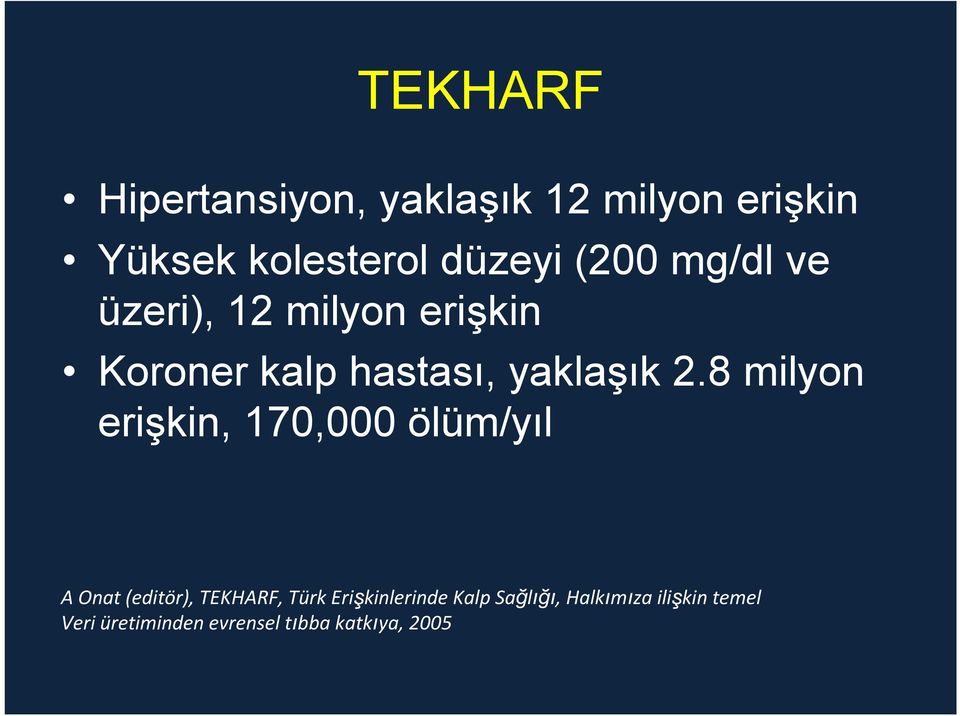 8 milyon erişkin, 170,000 ölüm/yıl A Onat (editör), TEKHARF, Türk