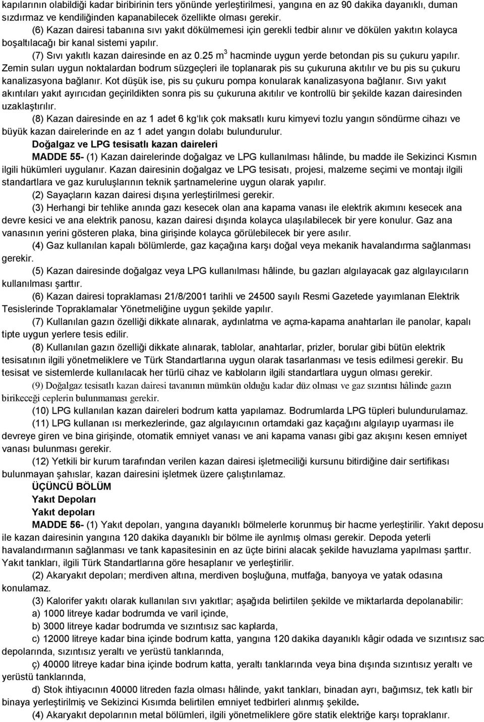 25 m 3 hacminde uygun yerde betondan pis su çukuru yapılır. Zemin suları uygun noktalardan bodrum süzgeçleri ile toplanarak pis su çukuruna akıtılır ve bu pis su çukuru kanalizasyona bağlanır.