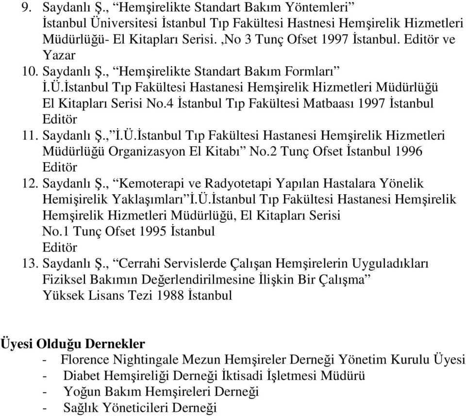 2 Tunç Ofset İstanbul 1996 Editör 12. Saydanlı Ş., Kemoterapi ve Radyotetapi Yapılan Hastalara Yönelik Hemişirelik Yaklaşımları İ.Ü.