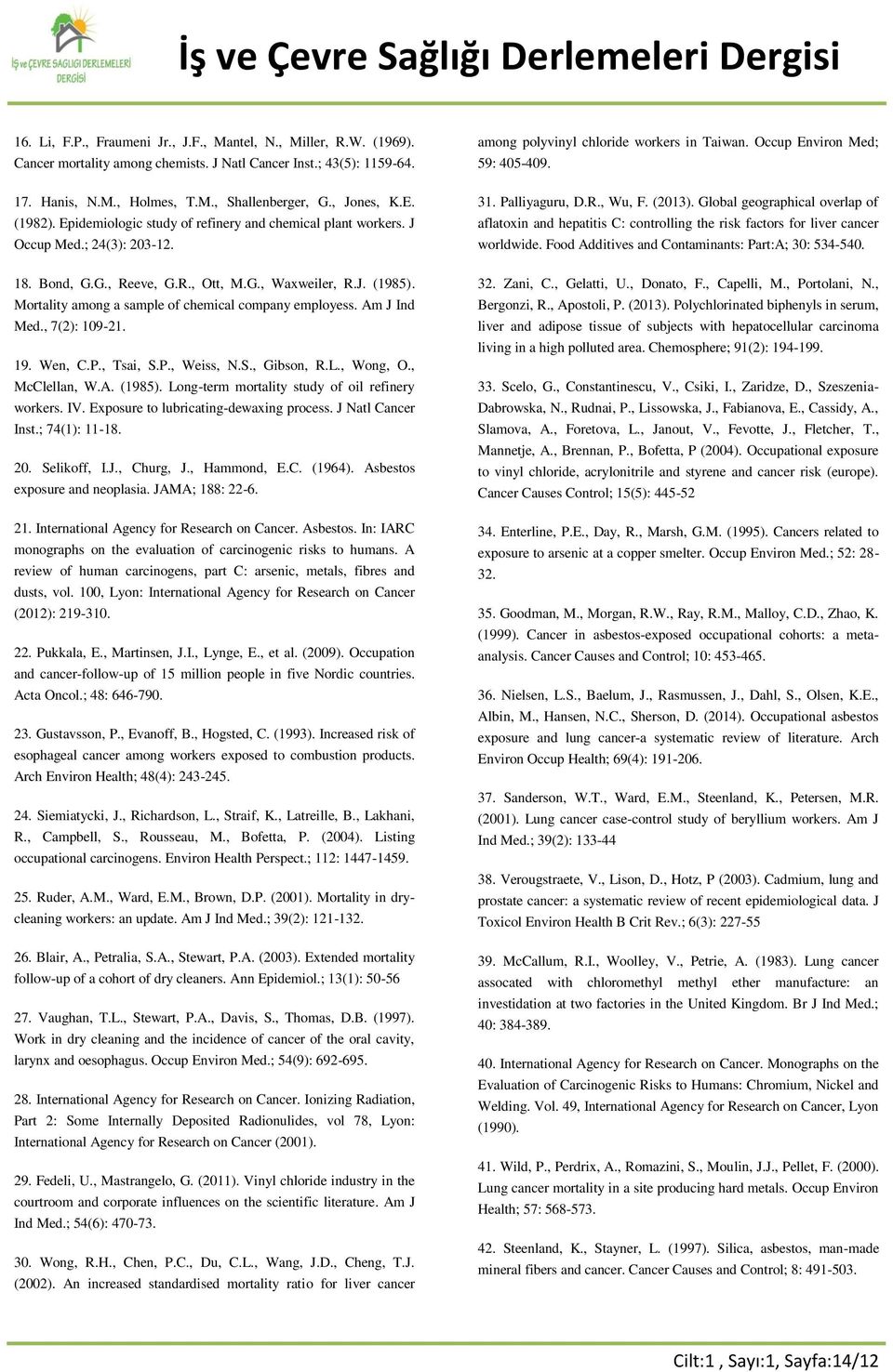 Mortality among a sample of chemical company employess. Am J Ind Med., 7(2): 109-21. 19. Wen, C.P., Tsai, S.P., Weiss, N.S., Gibson, R.L., Wong, O., McClellan, W.A. (1985).
