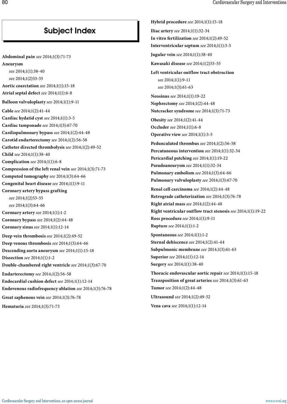 2014;1(2):44-48 Carotid endarterectomy see 2014;1(2):56-58 Catheter directed thrombolysis see 2014;1(2):49-52 Child see 2014;1(1):38-40 Complication see 2014;1(1):6-8 Compression of the left renal