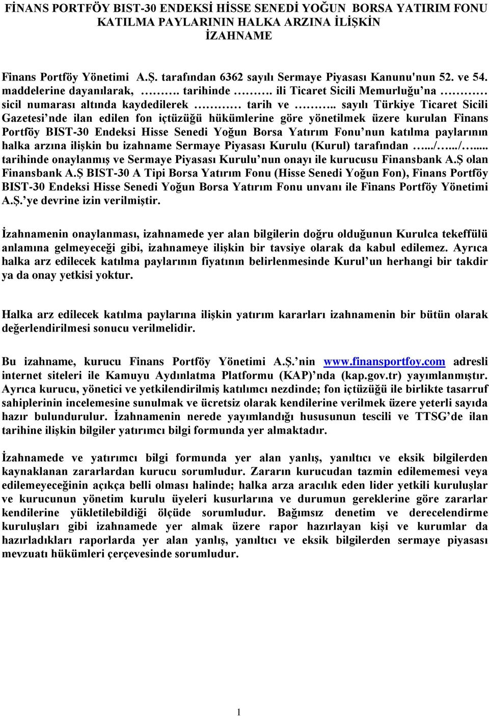 . sayılı Türkiye Ticaret Sicili Gazetesi nde ilan edilen fon içtüzüğü hükümlerine göre yönetilmek üzere kurulan Finans Portföy BIST-30 Endeksi Hisse Senedi Yoğun Borsa Yatırım Fonu nun katılma