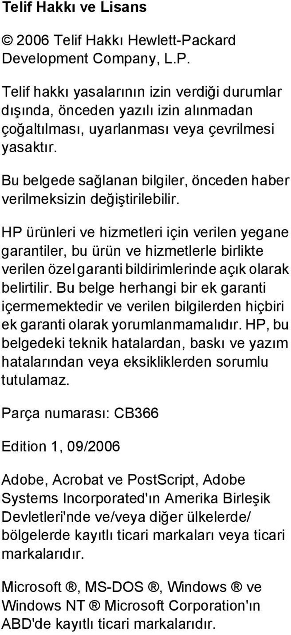 HP ürünleri ve hizmetleri için verilen yegane garantiler, bu ürün ve hizmetlerle birlikte verilen özel garanti bildirimlerinde açık olarak belirtilir.