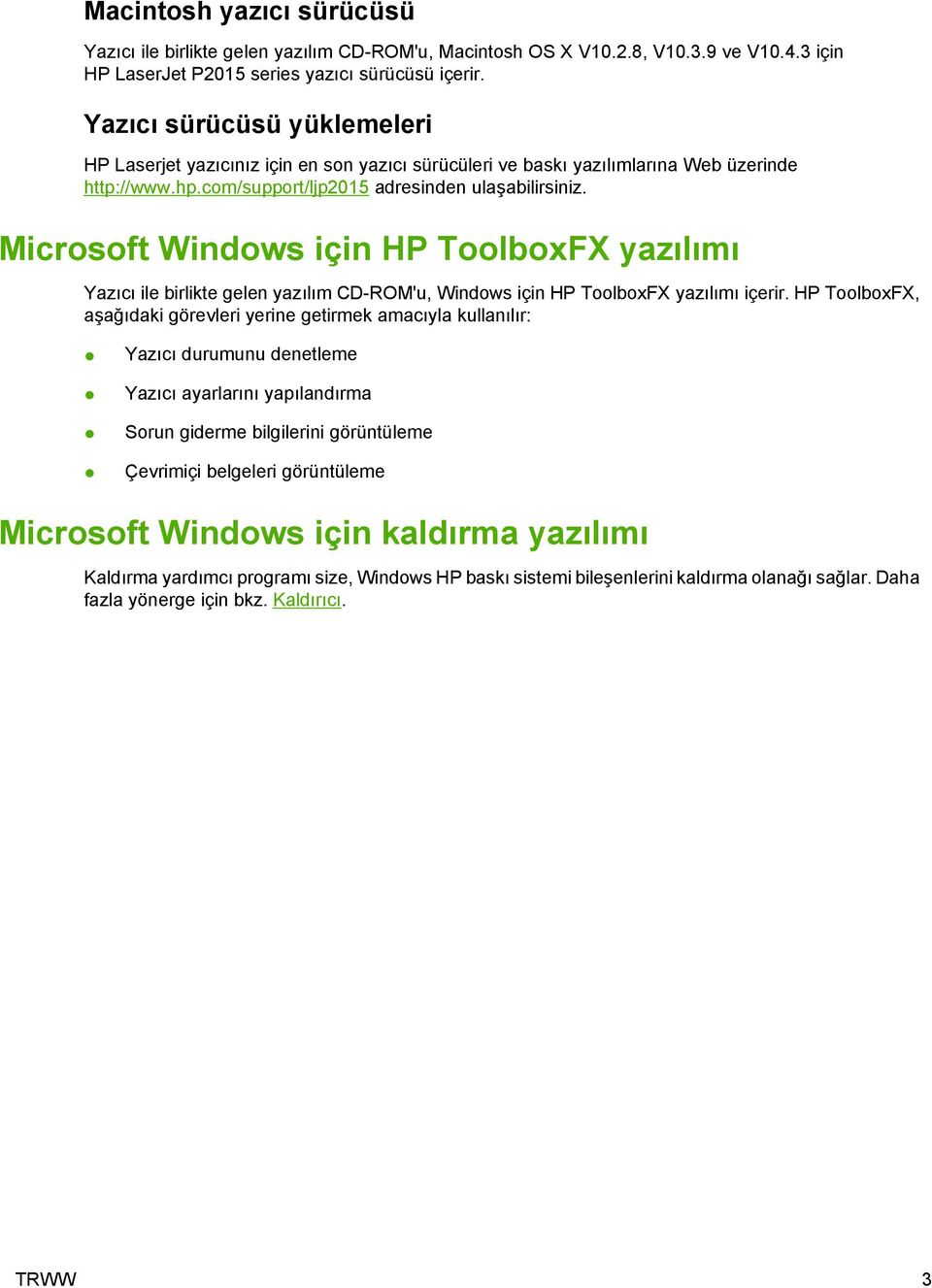 Microsoft Windows için HP ToolboxFX yazılımı Yazıcı ile birlikte gelen yazılım CD-ROM'u, Windows için HP ToolboxFX yazılımı içerir.