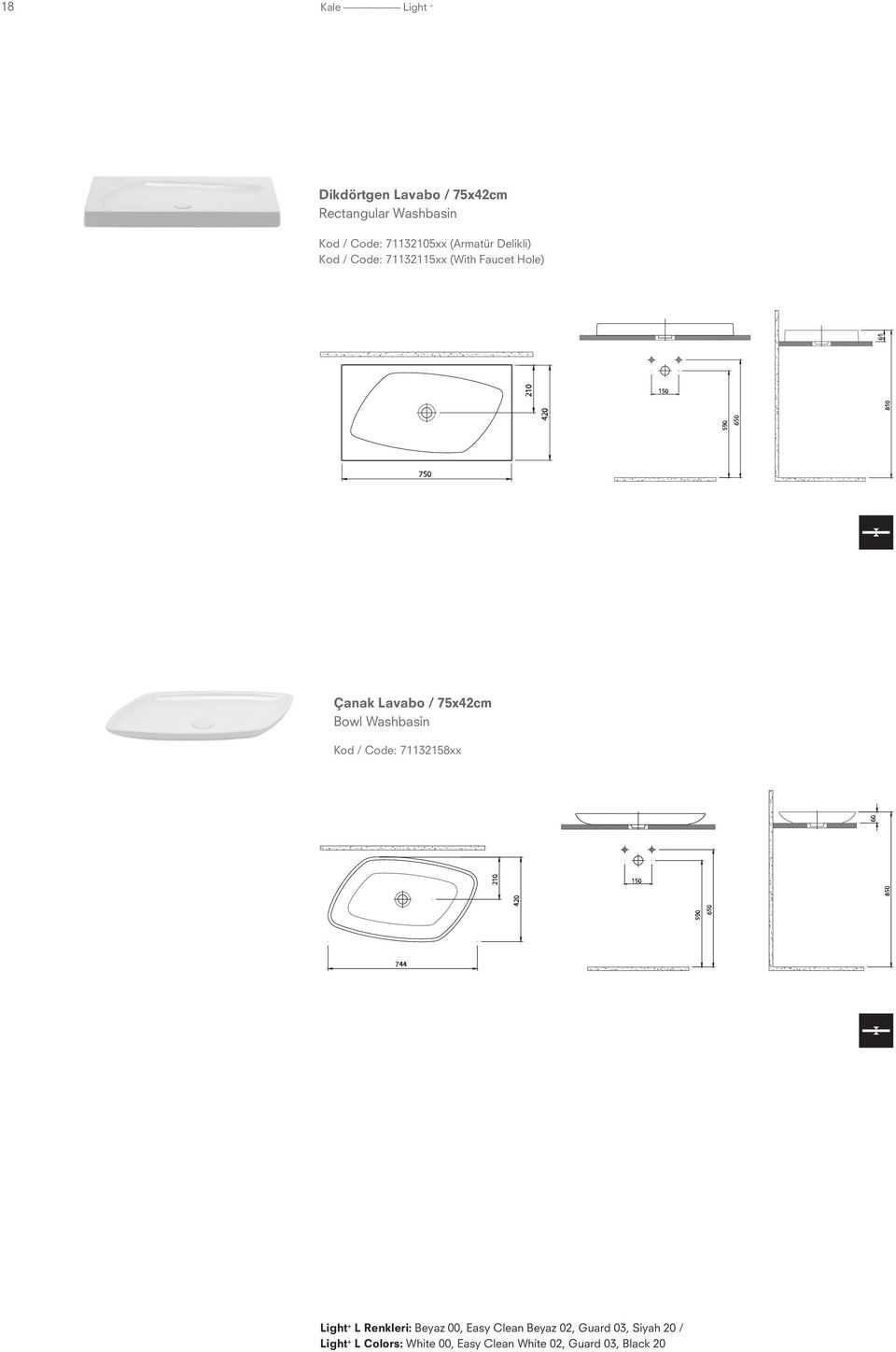 75x42cm Bowl Washbasin Kod / Code: 71132158xx 210 420 150 590 60 650 850 744 Light + L Renkleri: Beyaz