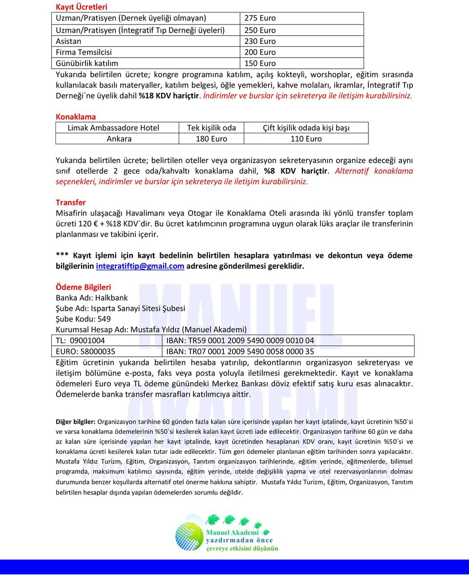 İntegratif Tıp Derneği`ne üyelik dahil %18 KDV hariçtir. İndirimler ve burslar için sekreterya ile iletişim kurabilirsiniz.