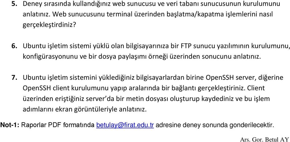 Ubuntu işletim sistemini yüklediğiniz bilgisayarlardan birine OpenSSH server, diğerine OpenSSH client kurulumunu yapıp aralarında bir bağlantı gerçekleştiriniz.