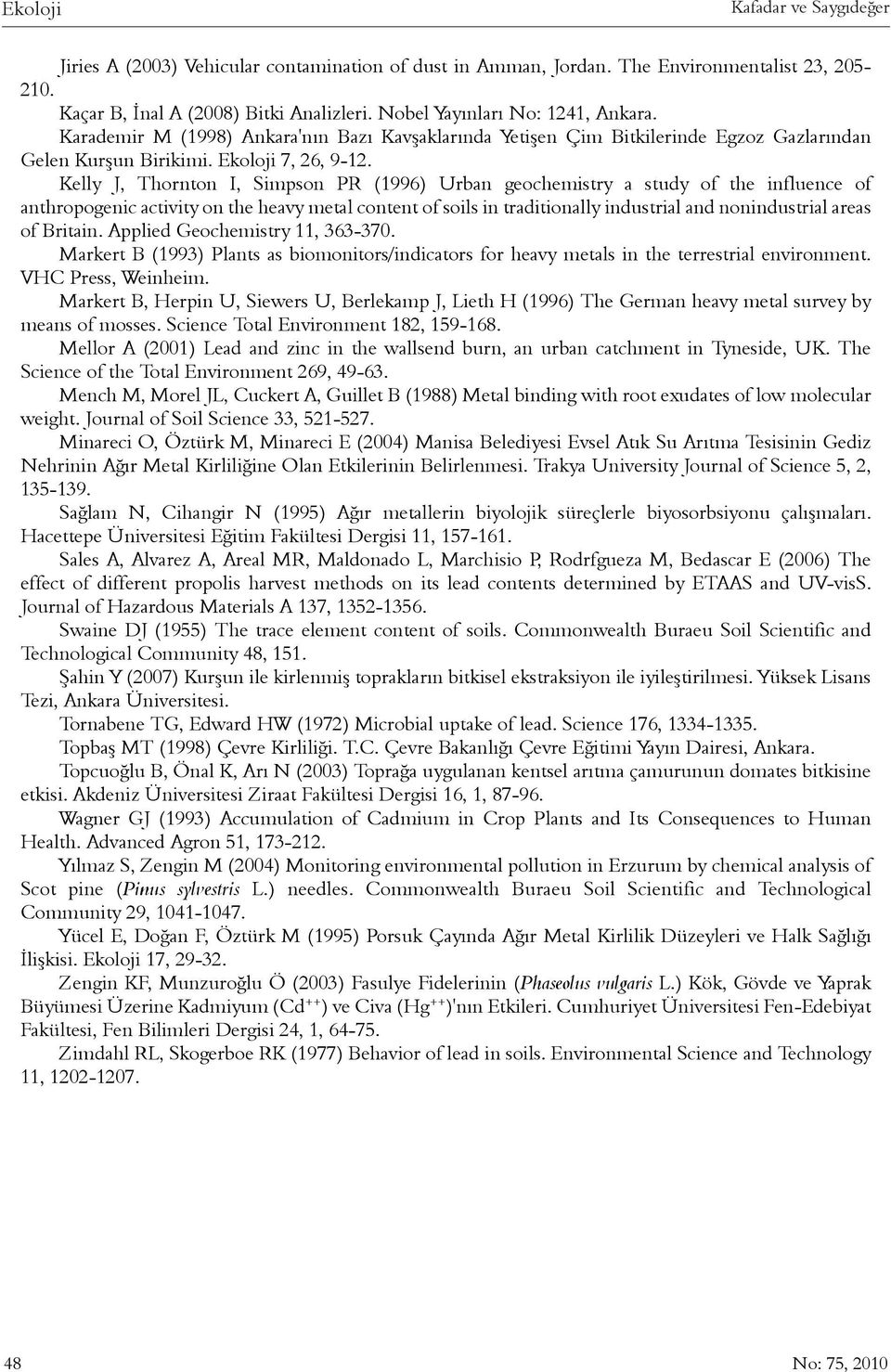 Kelly J, Thornton I, Simpson PR (1996) Urban geochemistry a study of the influence of anthropogenic activity on the heavy metal content of soils in traditionally industrial and nonindustrial areas of