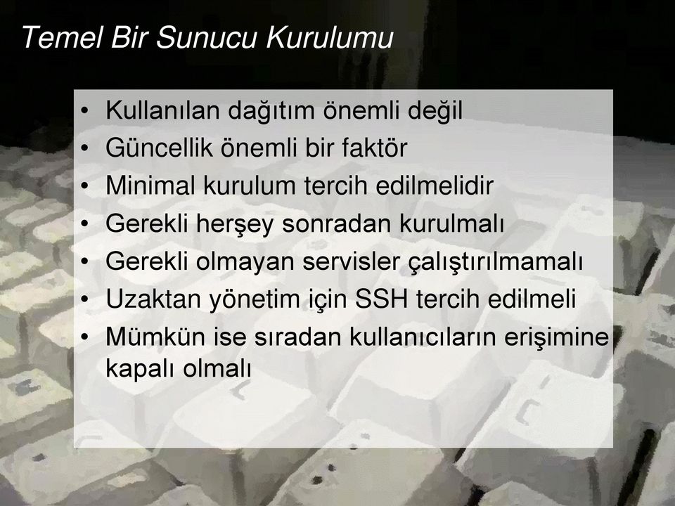 sonradan kurulmalı Gerekli olmayan servisler çalıştırılmamalı Uzaktan