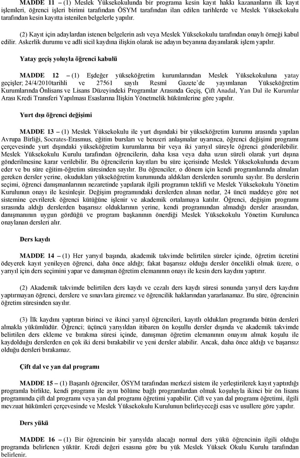 Askerlik durumu ve adli sicil kaydına ilişkin olarak ise adayın beyanına dayanılarak işlem yapılır.