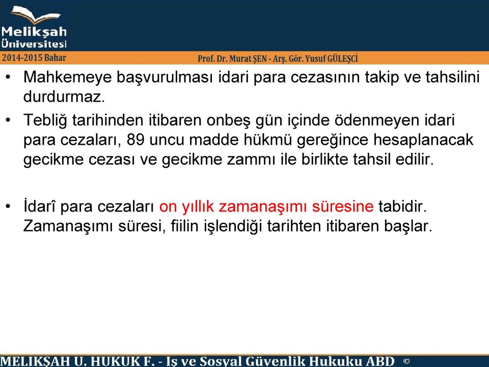 hükmü gereğince hesaplanacak gecikme cezası ve gecikme zammı ile birlikte tahsil edilir.