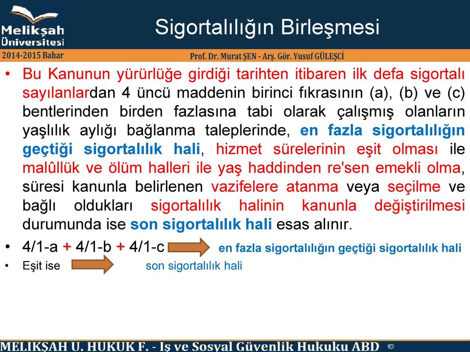 ile malûllük ve ölüm halleri ile yaş haddinden re'sen emekli olma, süresi kanunla belirlenen vazifelere atanma veya seçilme ve bağlı oldukları sigortalılık halinin