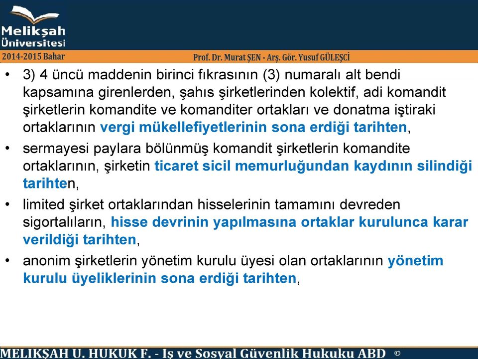 ortaklarının, şirketin ticaret sicil memurluğundan kaydının silindiği tarihten, limited şirket ortaklarından hisselerinin tamamını devreden sigortalıların, hisse