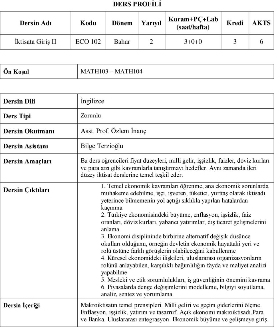 Özlem İnanç Bilge Terzioğlu Bu ders öğrencileri fiyat düzeyleri, milli gelir, işşizlik, faizler, döviz kurları ve para arzı gibi kavramlarla tanıştırmayı hedefler.