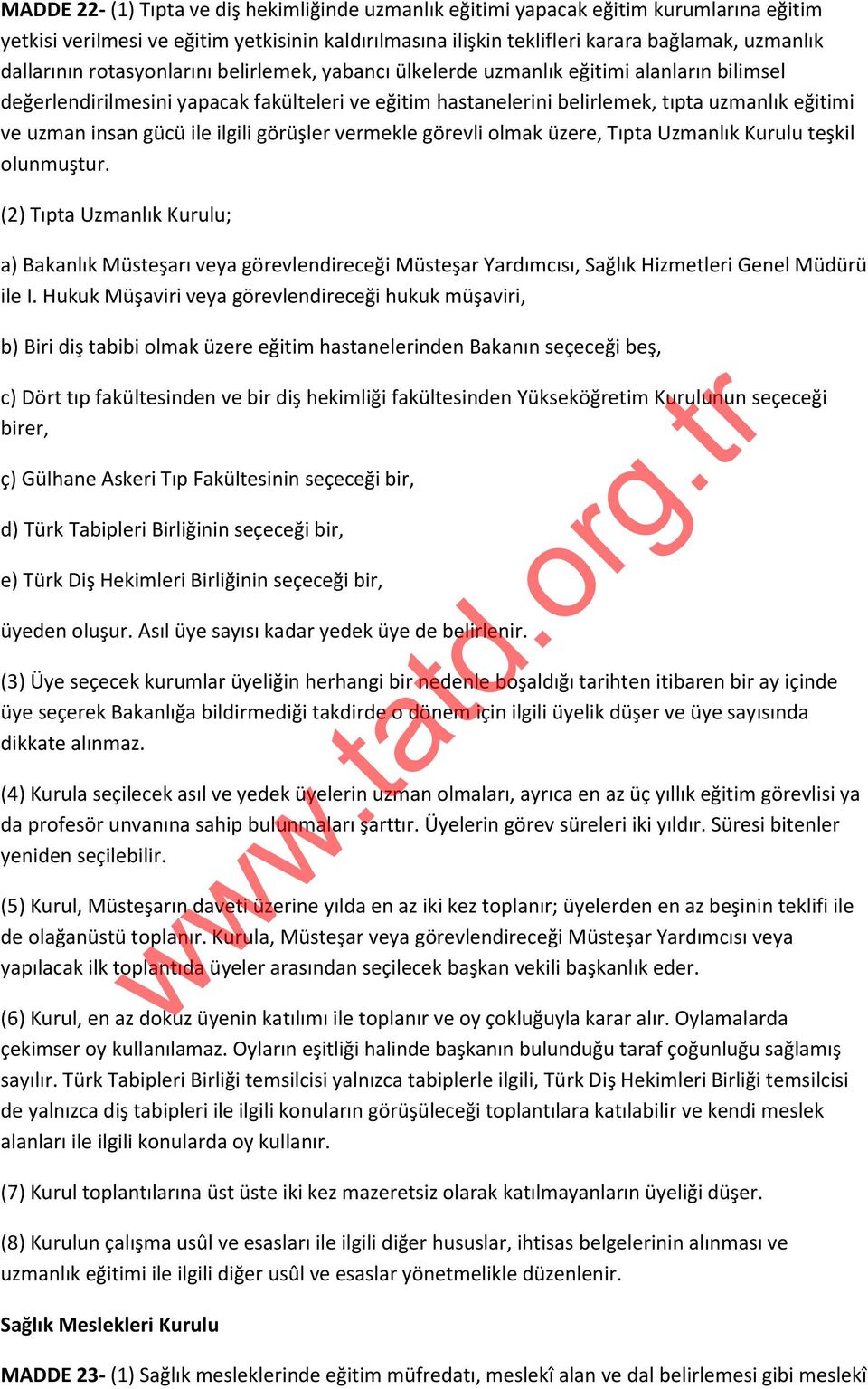 insan gücü ile ilgili görüşler vermekle görevli olmak üzere, Tıpta Uzmanlık Kurulu teşkil olunmuştur.