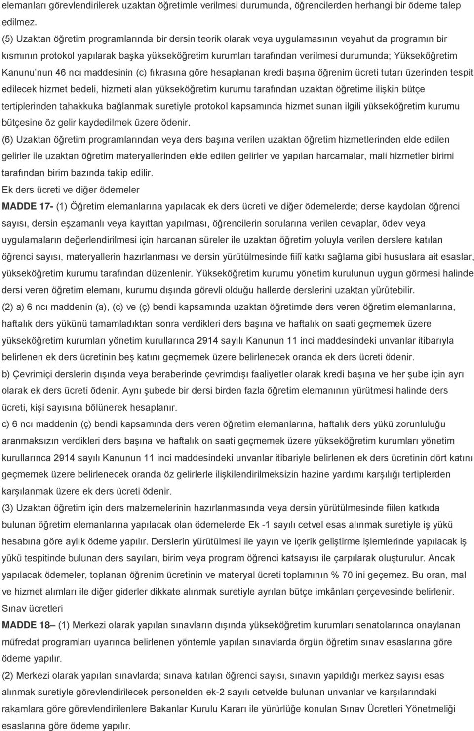 Yükseköğretim Kanunu nun 46 ncı maddesinin (c) fıkrasına göre hesaplanan kredi başına öğrenim ücreti tutarı üzerinden tespit edilecek hizmet bedeli, hizmeti alan yükseköğretim kurumu tarafından