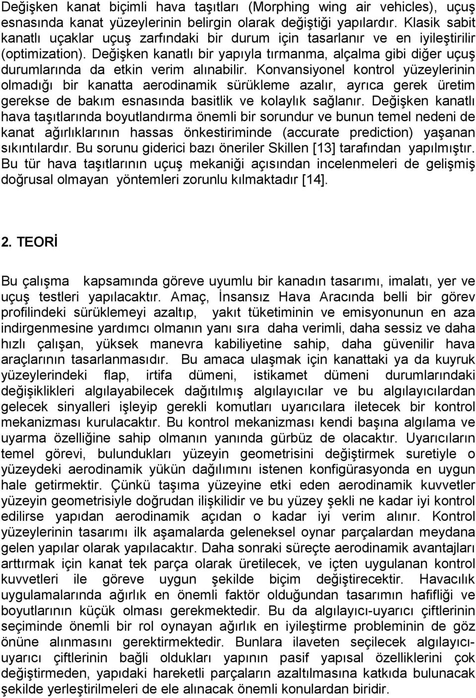 Değişken kanatlı bir yapıyla tırmanma, alçalma gibi diğer uçuş durumlarında da etkin verim alınabilir.